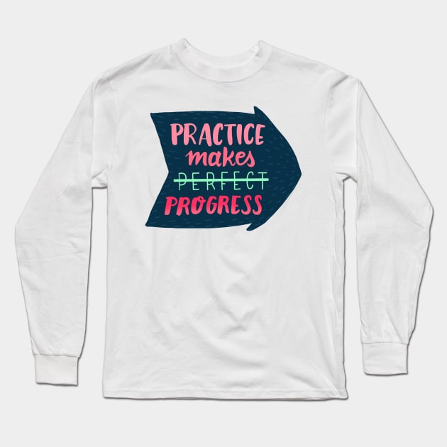 Practice makes progress Long Sleeve T-Shirt by What a fab day!